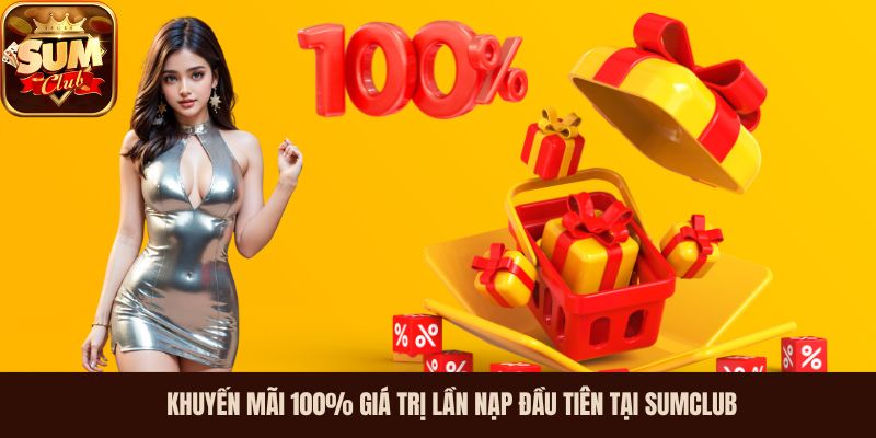 Khuyến mãi 100% giá trị lần nạp đầu tiên tại Sumclub