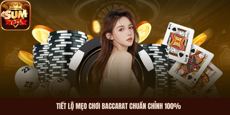 Tiết lộ mẹo chơi Baccarat chuẩn chỉnh 100%