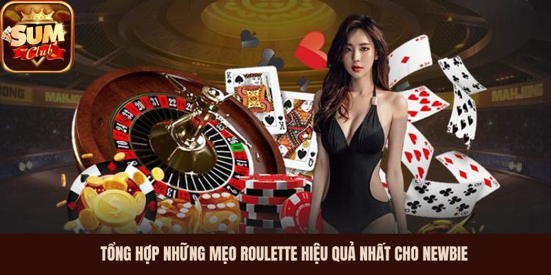 Tổng hợp những mẹo Roulette hiệu quả nhất cho newbie